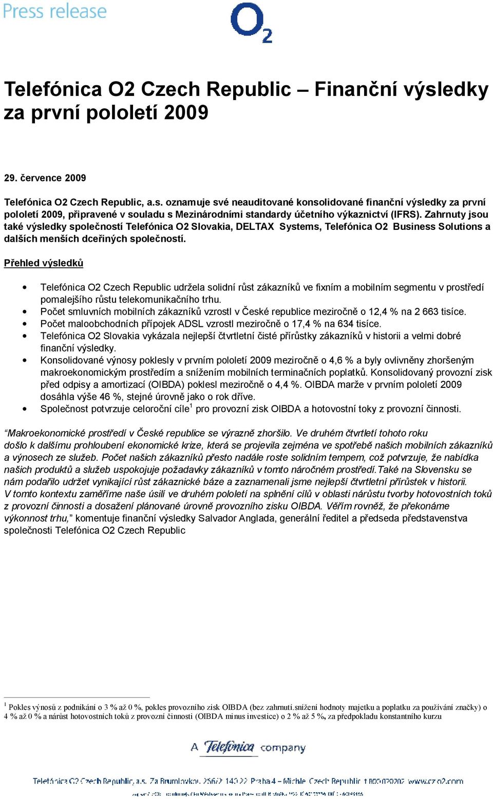 Přehled výsledků Telefónica O2 Czech Republic udržela solidní růst zákazníků ve fixním a mobilním segmentu v prostředí pomalejšího růstu telekomunikačního trhu.