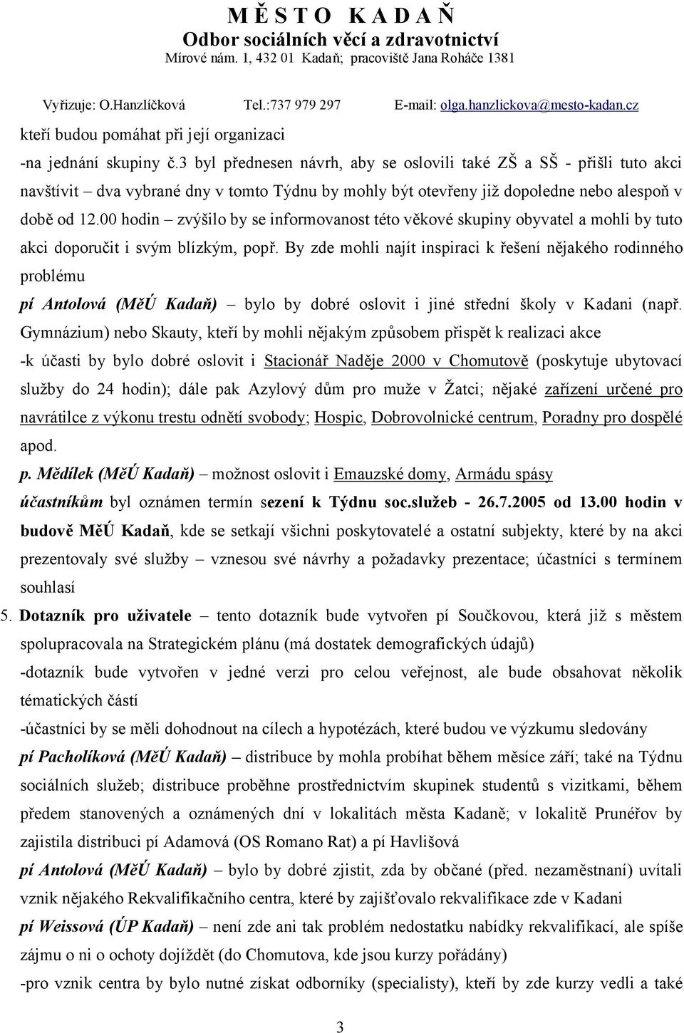 00 hodin zvýšilo by se informovanost této věkové skupiny obyvatel a mohli by tuto akci doporučit i svým blízkým, popř.