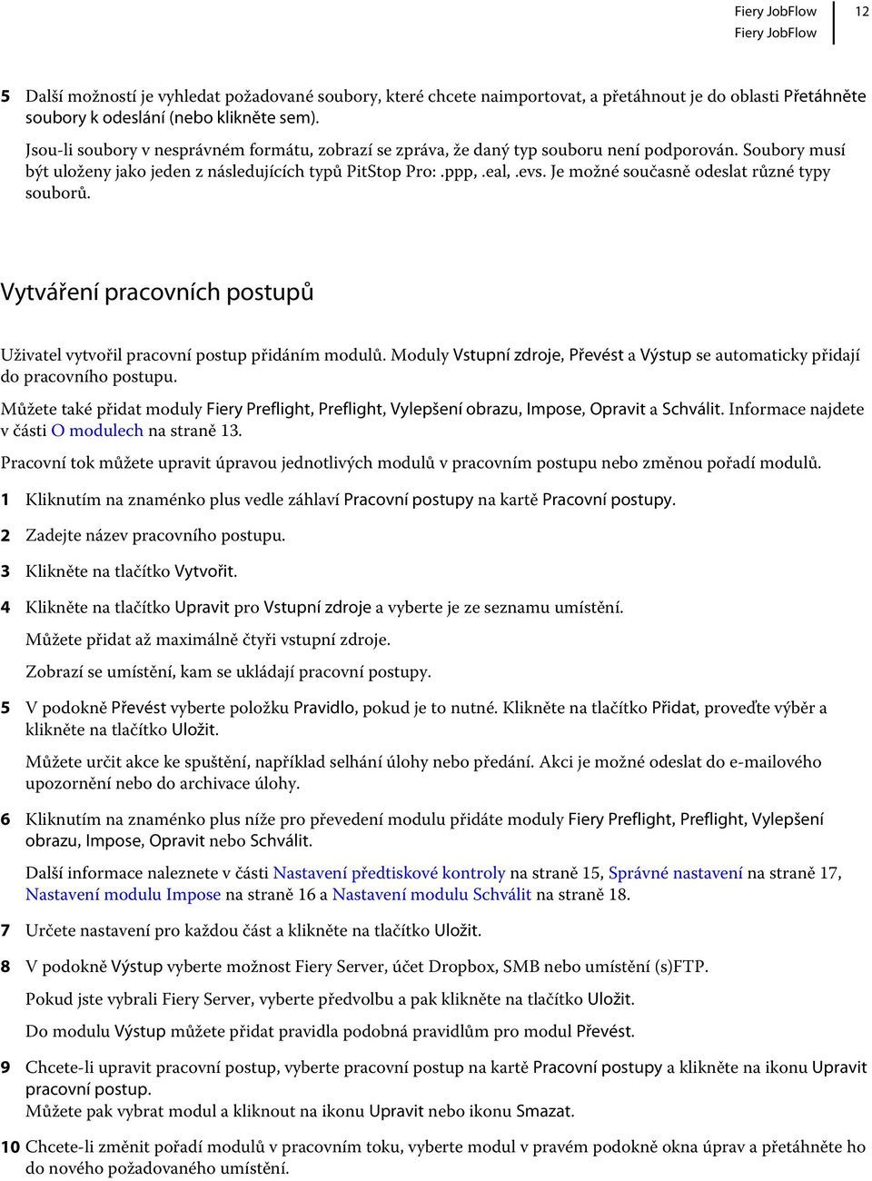 Je možné současně odeslat různé typy souborů. Vytváření pracovních postupů Uživatel vytvořil pracovní postup přidáním modulů.