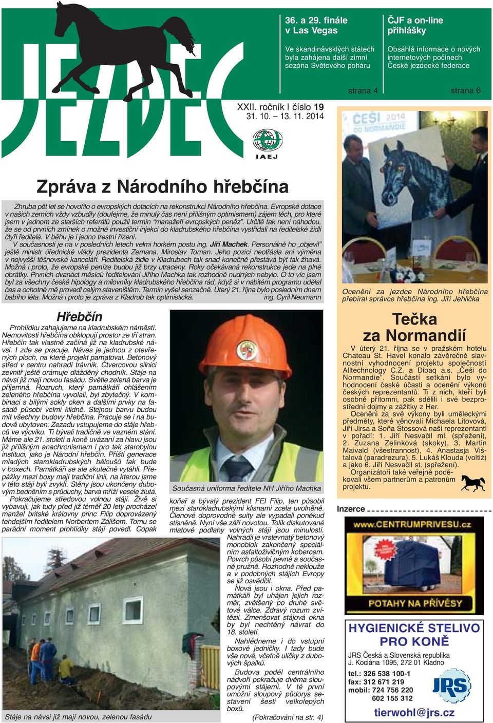 ročník číslo 19 strana 4 strana 6 Zpráva z Národního hřebčína Zhruba pět let se hovořilo o evropských dotacích na rekonstrukci Národního hřebčína.