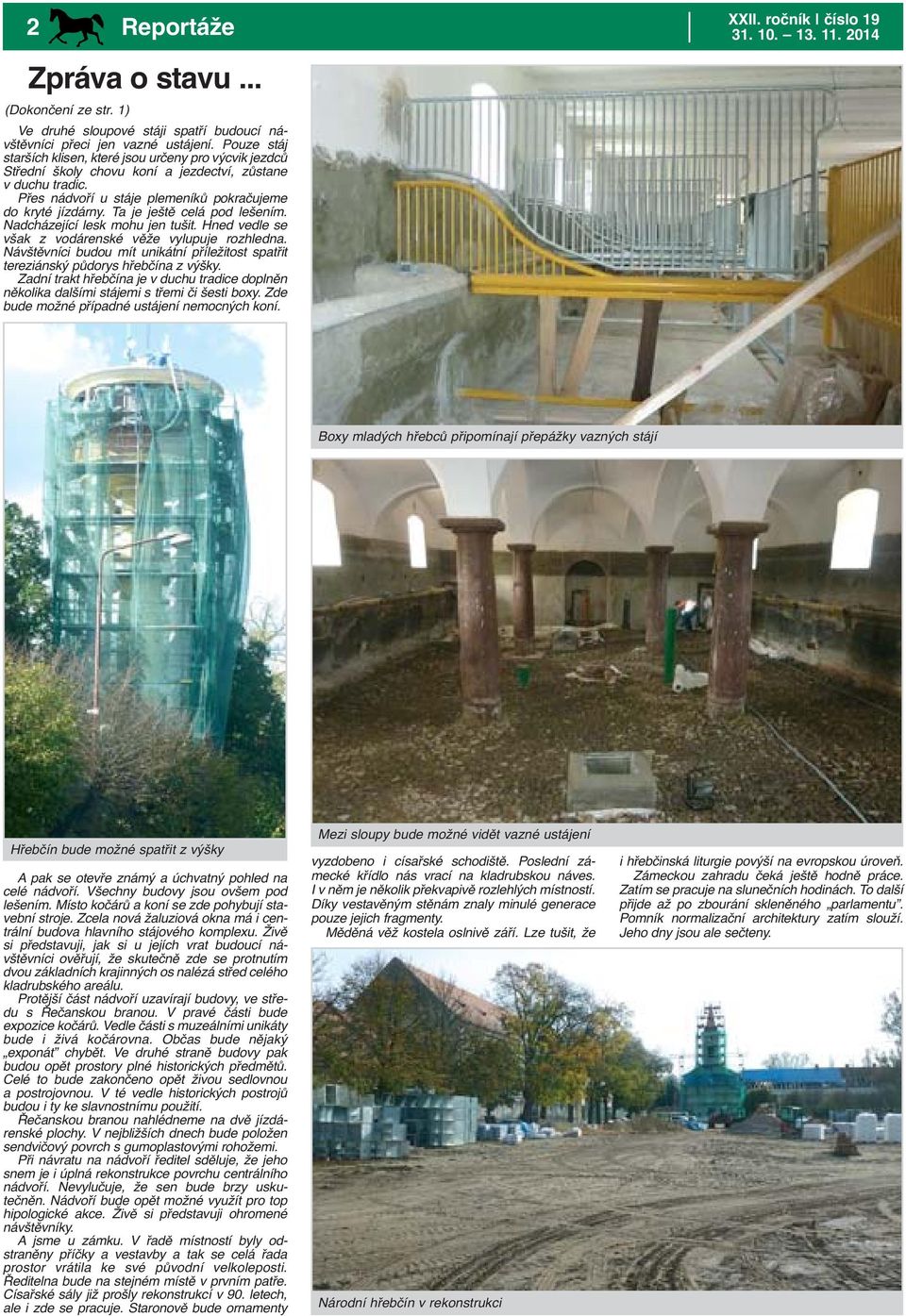 Ta je ještě celá pod lešením. Nadcházející lesk mohu jen tušit. Hned vedle se však z vodárenské věže vylupuje rozhledna.