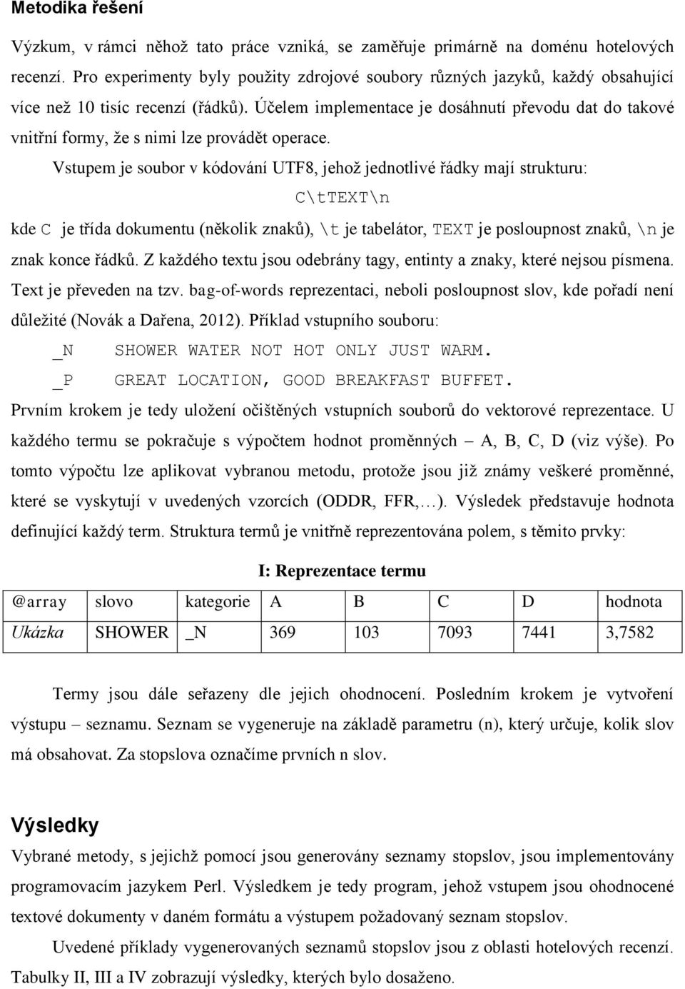 Účelem mplementace je dosáhnutí převodu dat do taové vntřní formy, že s nm lze provádět operace.