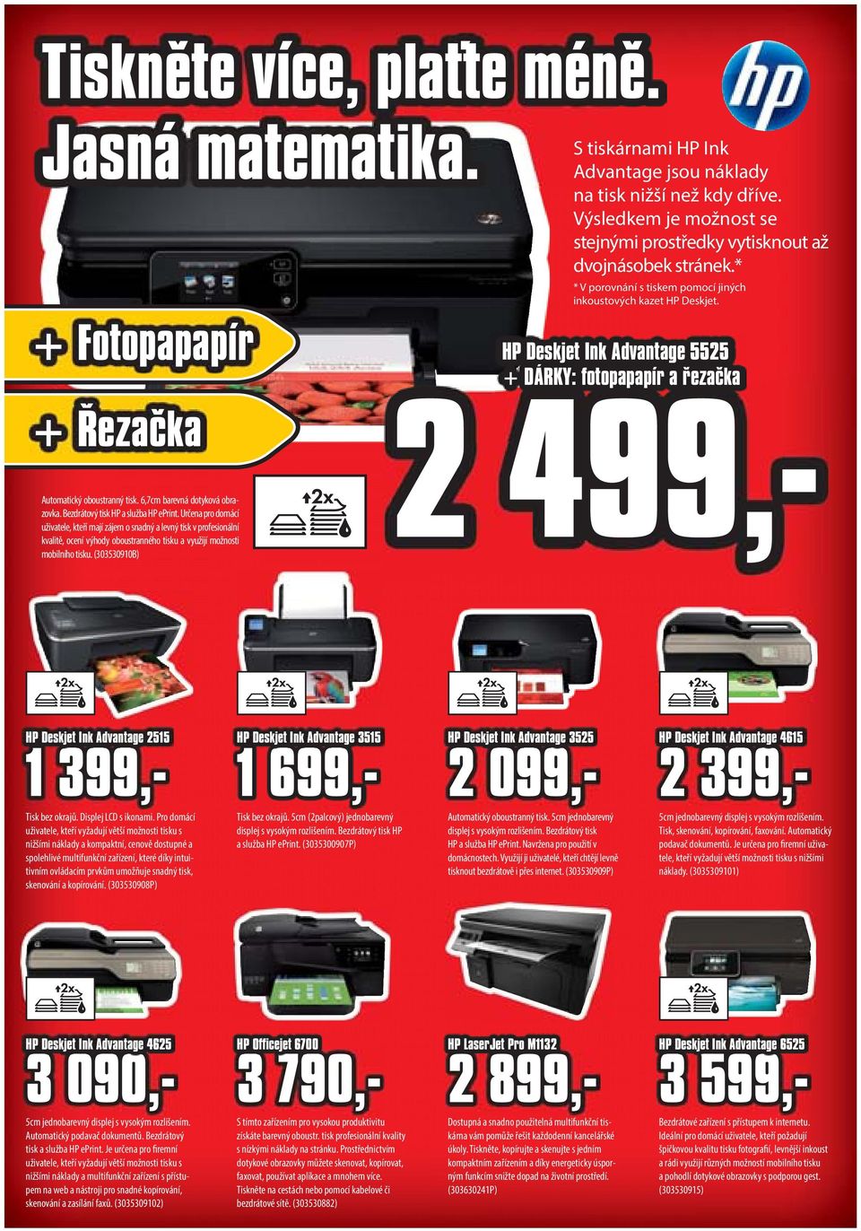 (303530910B) S tiskárnami HP Ink Advantage jsou náklady na tisk nižší než kdy dříve. Výsledkem je možnost se stejnými prostředky vytisknout až dvojnásobek stránek.