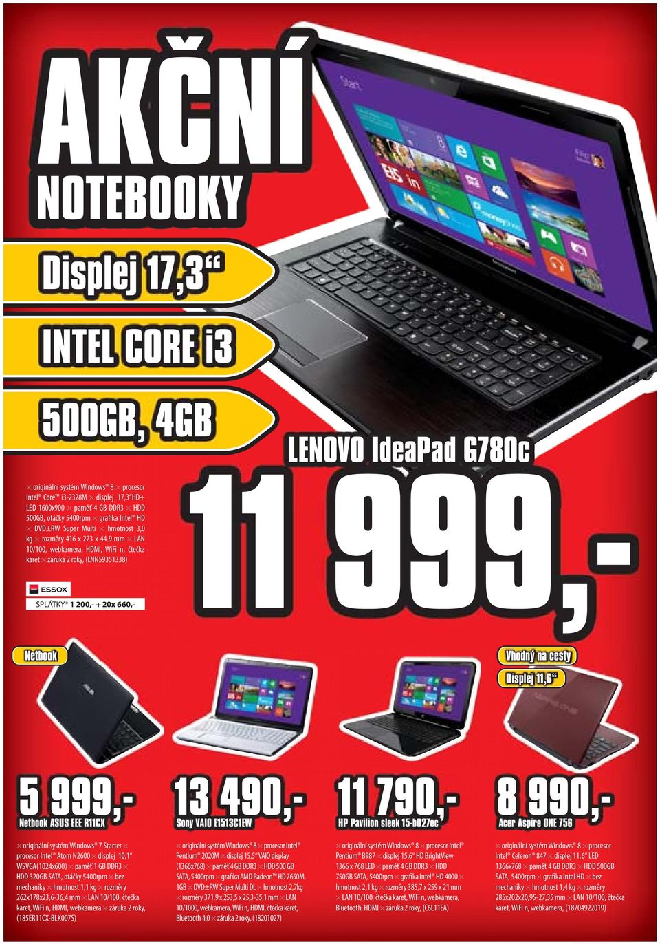 9 mm LAN 10/100, webkamera, HDMI, WiFi n, čtečka karet záruka 2 roky, (LNN59351338) SPLÁTKY* 1 200,- + 20x 660,- 11 999,- Netbook Vhodný na cesty Displej 11,6 5 999,- 13 490,- 11 790,- 8 990,-