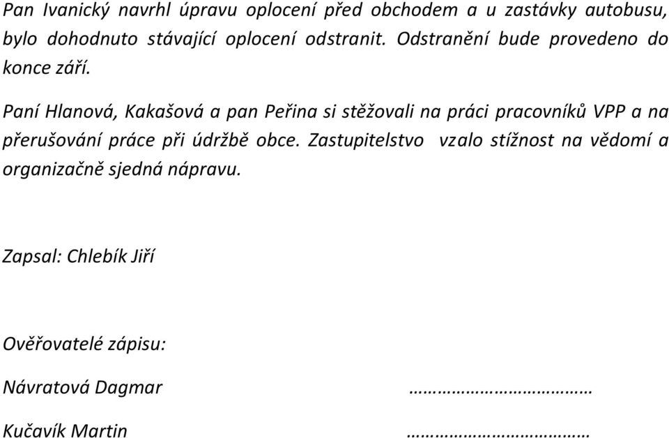 Paní Hlanová, Kakašová a pan Peřina si stěžovali na práci pracovníků VPP a na přerušování práce při