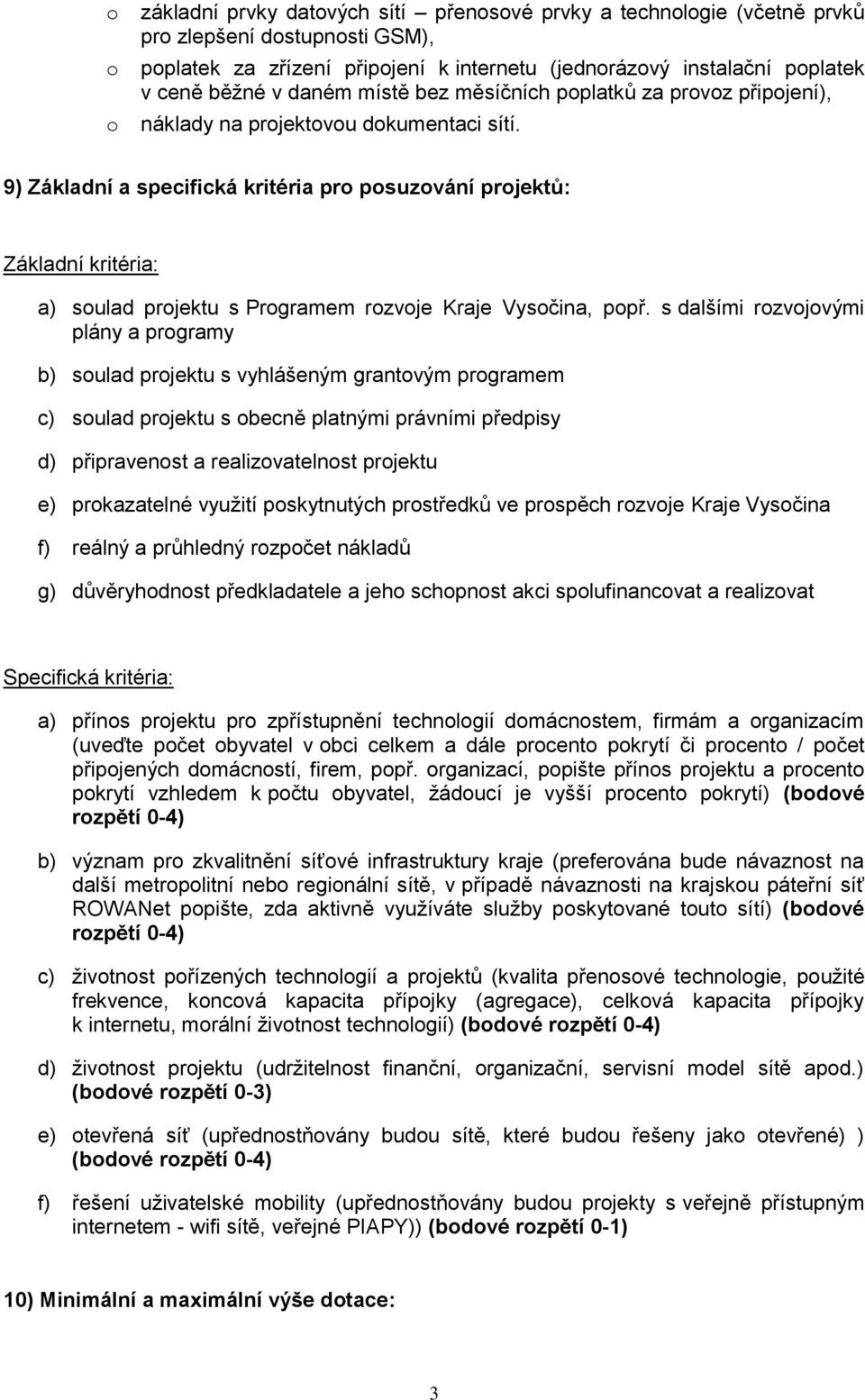 9) Základní a specifická kritéria pr psuzvání prjektů: Základní kritéria: a) sulad prjektu s Prgramem rzvje Kraje Vysčina, ppř.