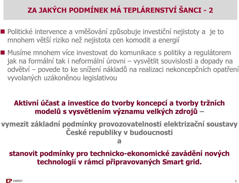 realizaci nekoncepčních opatření vyvolaných uzákoněnou legislativou Aktivní účast a investice do tvorby koncepcí a tvorby tržních modelů s vysvětlením významu velkých zdrojů vymezit