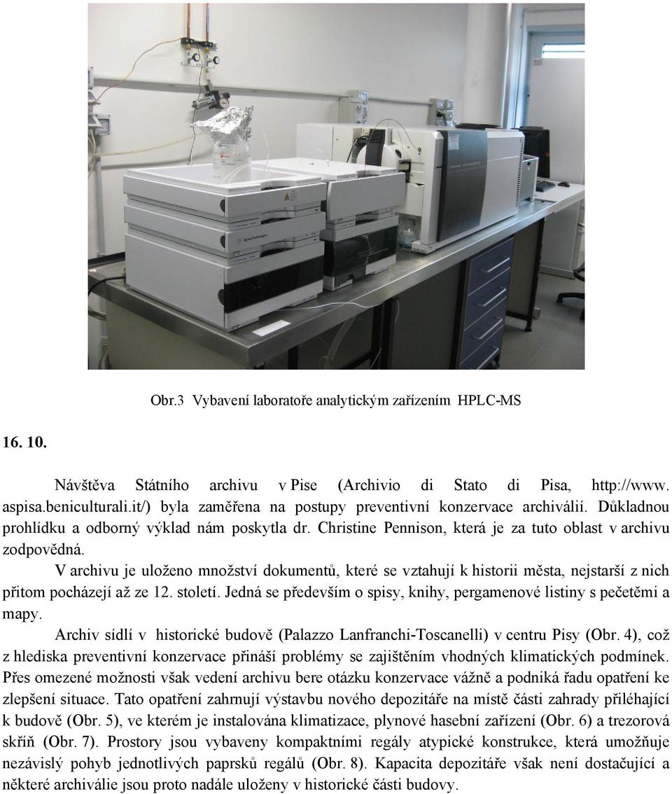 V archivu je uloženo množství dokumentů, které se vztahují k historii města, nejstarší z nich přitom pocházejí až ze 12. století.