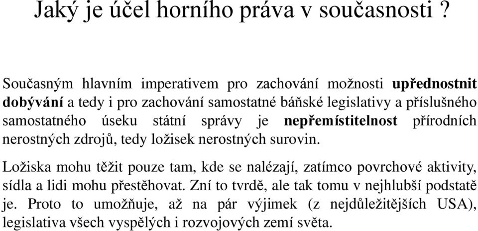 samostatného úseku státní správy je nepřemístitelnost přírodních nerostných zdrojů, tedy ložisek nerostných surovin.