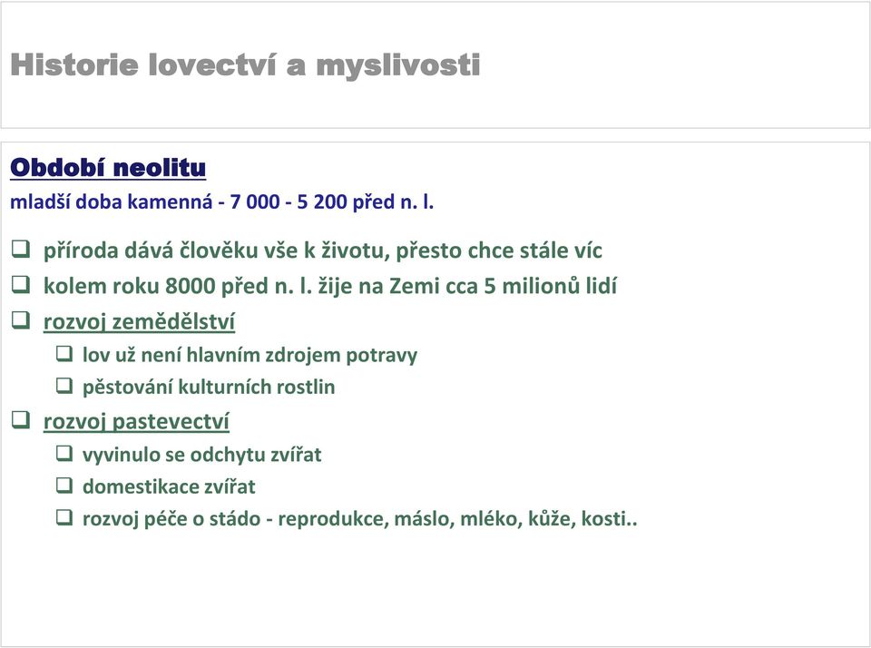 žije na Zemi cca 5 milionů lidí rozvoj zemědělství lov už není hlavním zdrojem potravy pěstování