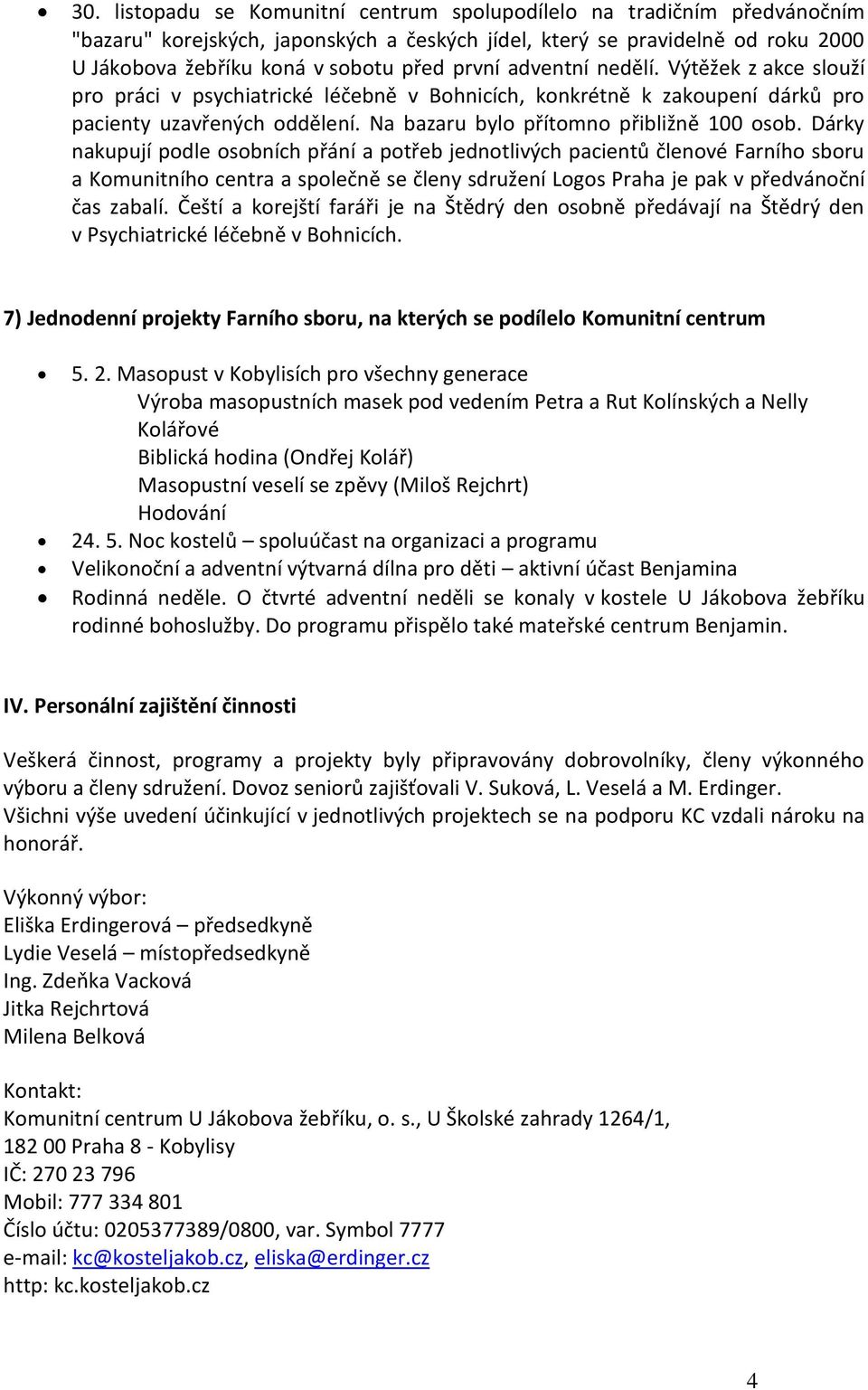 Dárky nakupují podle osobních přání a potřeb jednotlivých pacientů členové Farního sboru a Komunitního centra a společně se členy sdružení Logos Praha je pak v předvánoční čas zabalí.