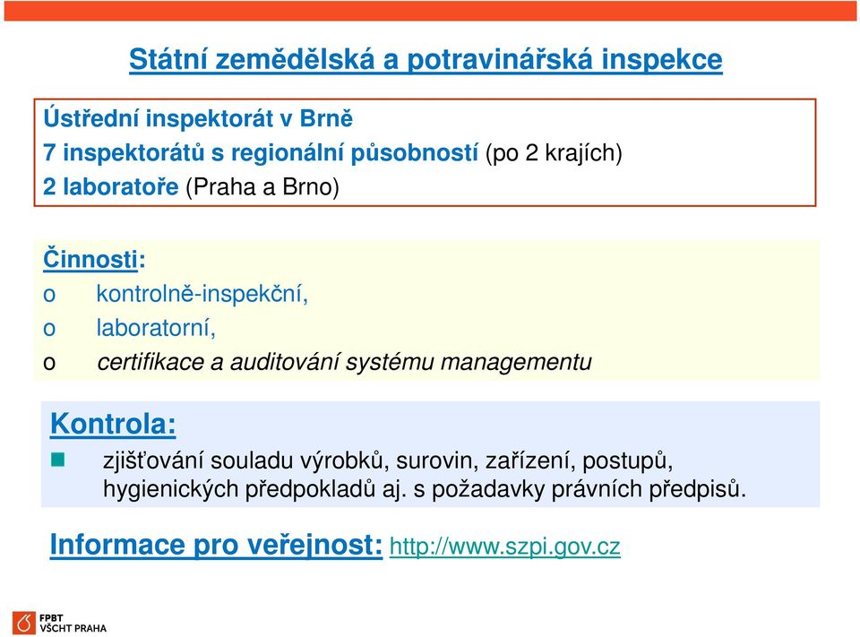 certifikace a auditování systému managementu Kontrola: zjišťování souladu výrobků, surovin, zařízení,