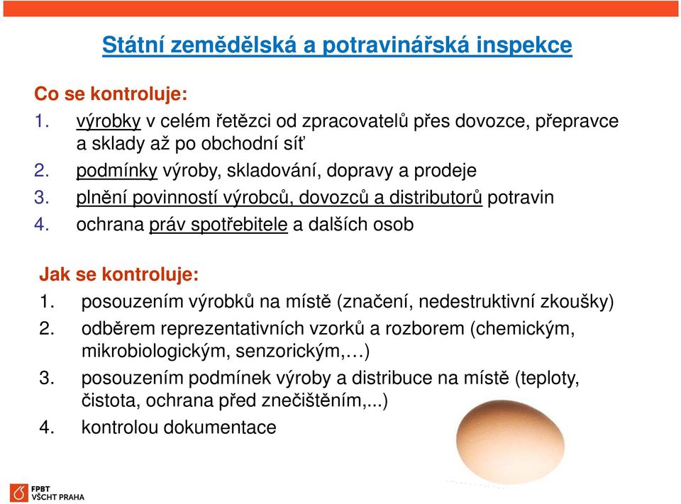 plnění povinností výrobců, dovozců a distributorů potravin 4. ochrana práv spotřebitele a dalších osob Jak se kontroluje: 1.