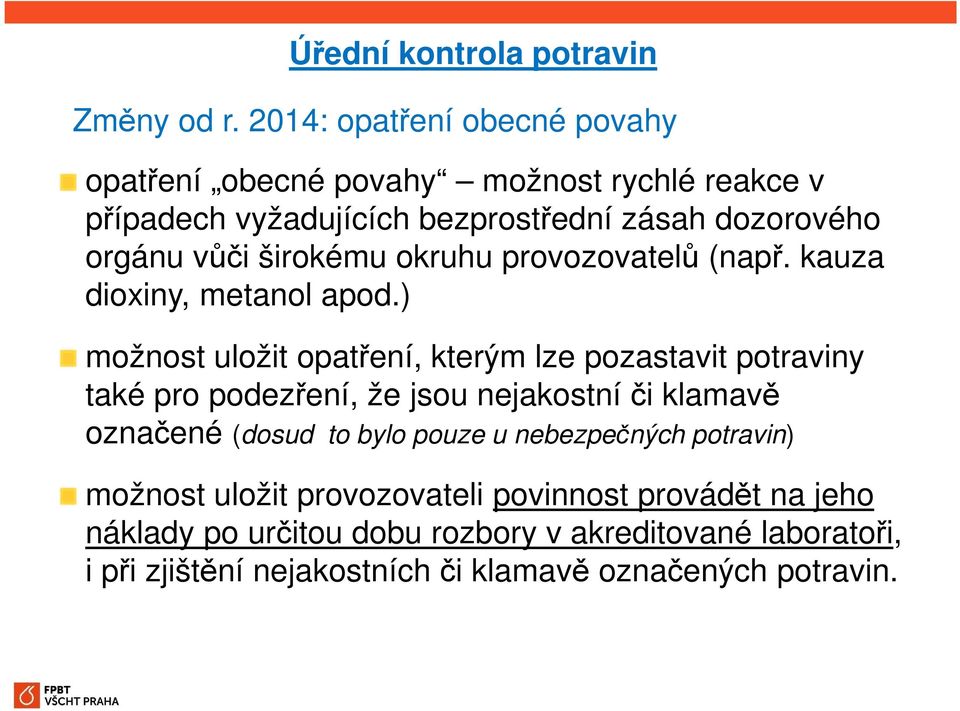 širokému okruhu provozovatelů (např. kauza dioxiny, metanol apod.