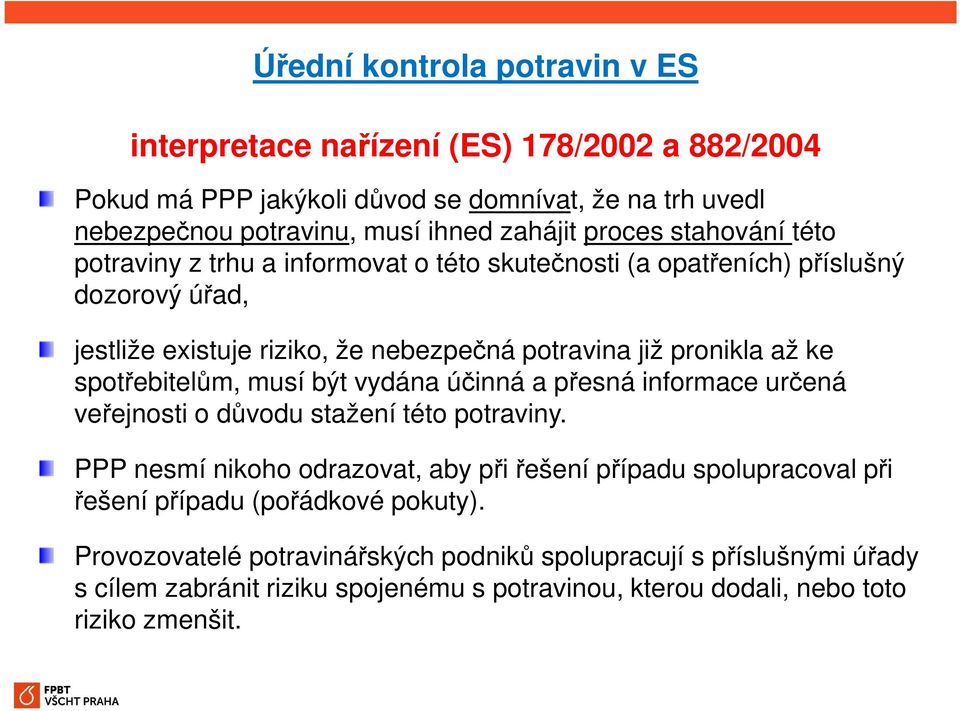 spotřebitelům, musí být vydána účinná a přesná informace určená veřejnosti o důvodu stažení této potraviny.