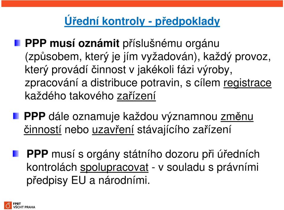 každého takového zařízení PPP dále oznamuje každou významnou změnu činností nebo uzavření stávajícího zařízení