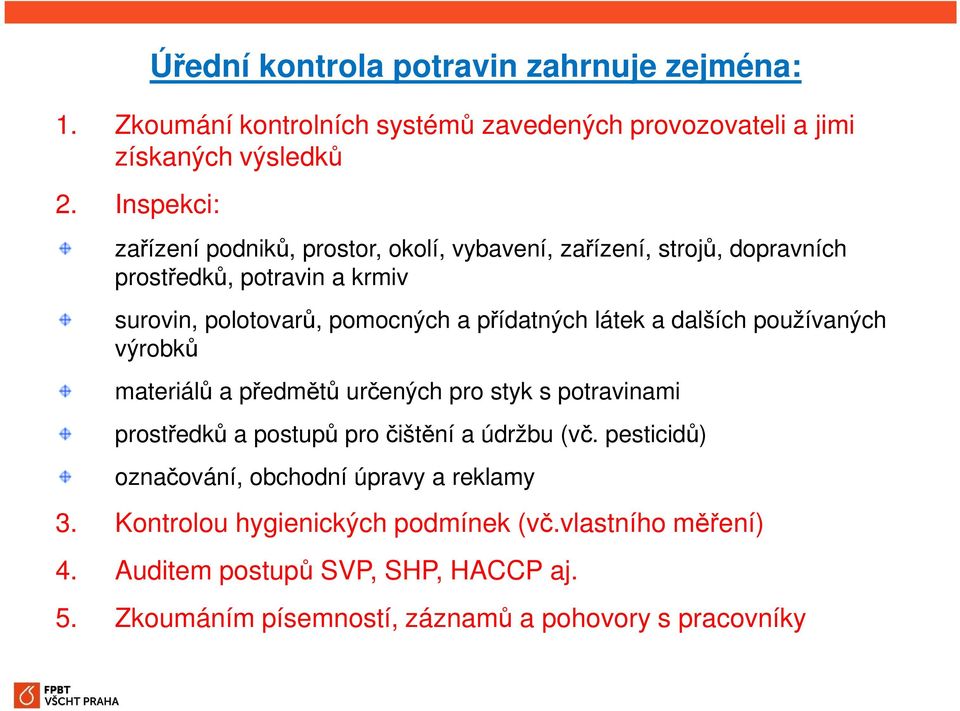 látek a dalších používaných výrobků materiálů a předmětů určených pro styk s potravinami prostředků a postupů pro čištění a údržbu (vč.