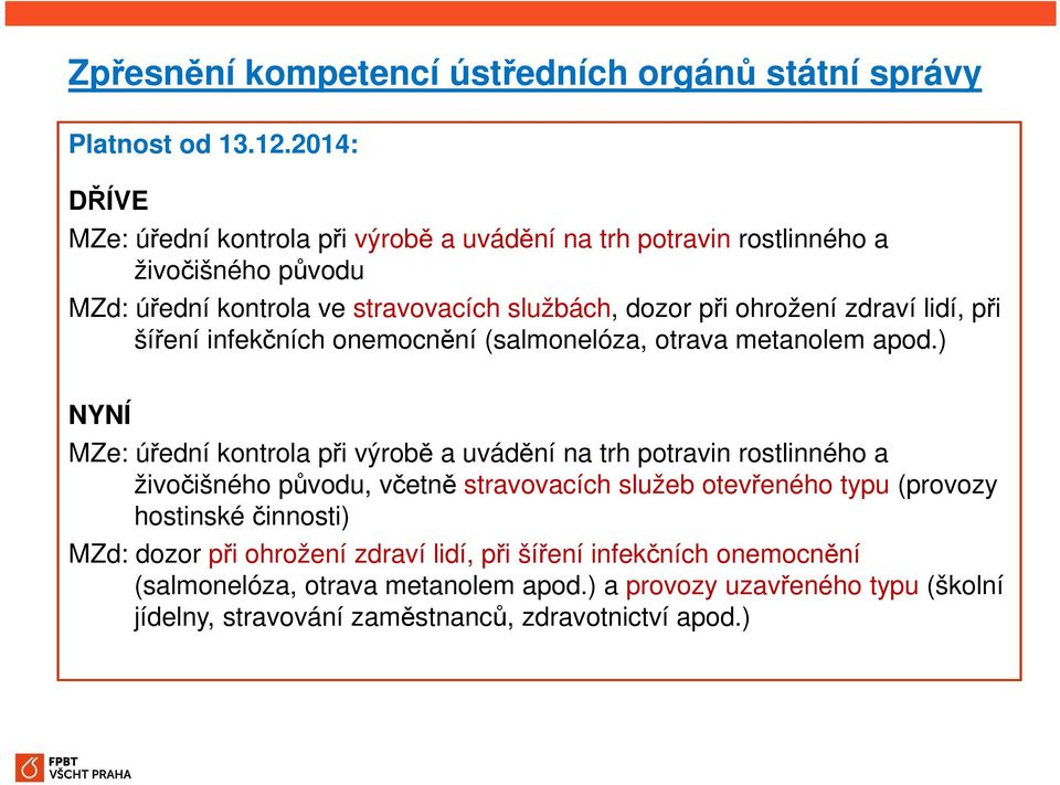 zdraví lidí, při šíření infekčních onemocnění (salmonelóza, otrava metanolem apod.