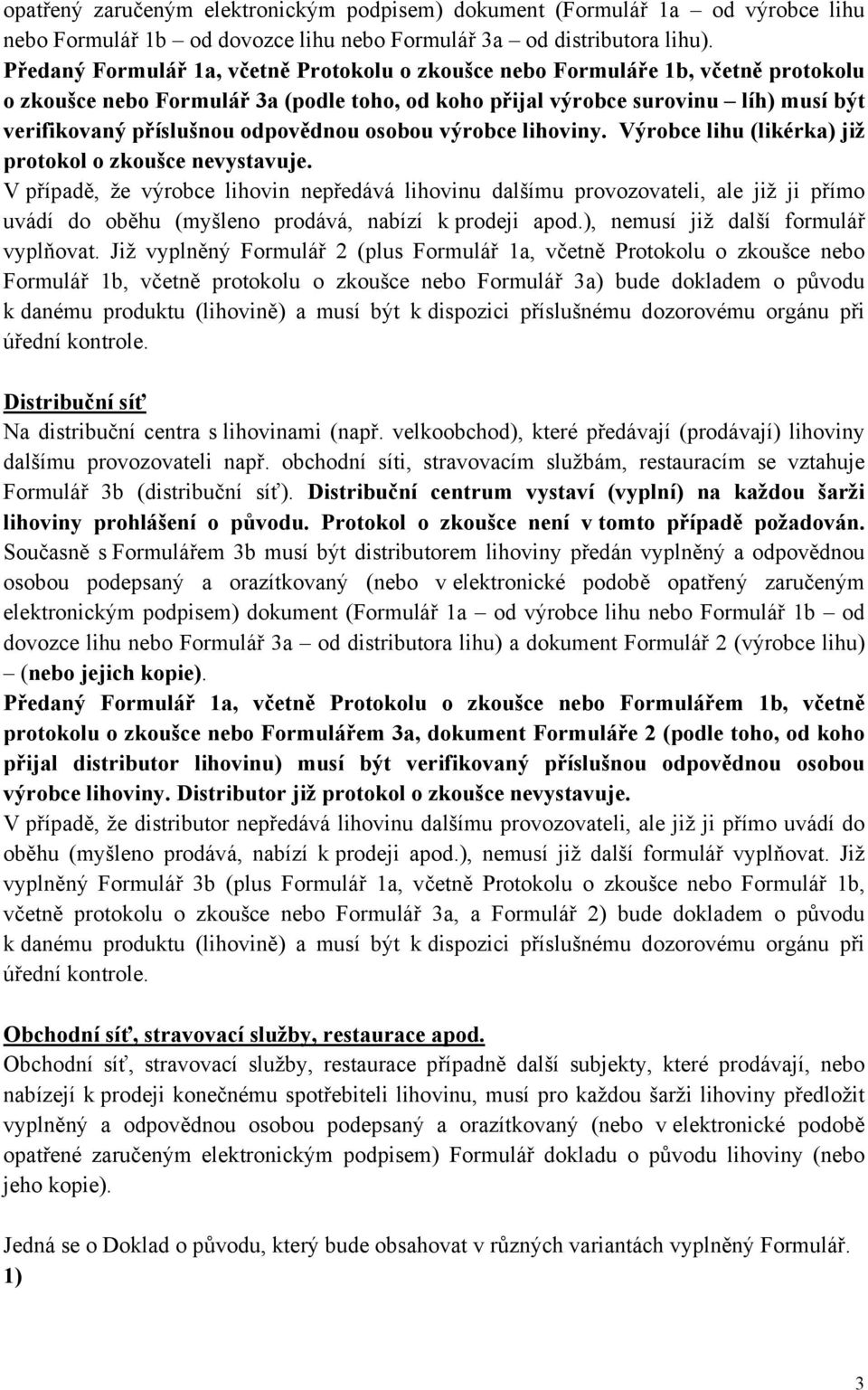 odpovědnou osobou výrobce lihoviny. Výrobce lihu (likérka) již protokol o zkoušce nevystavuje.