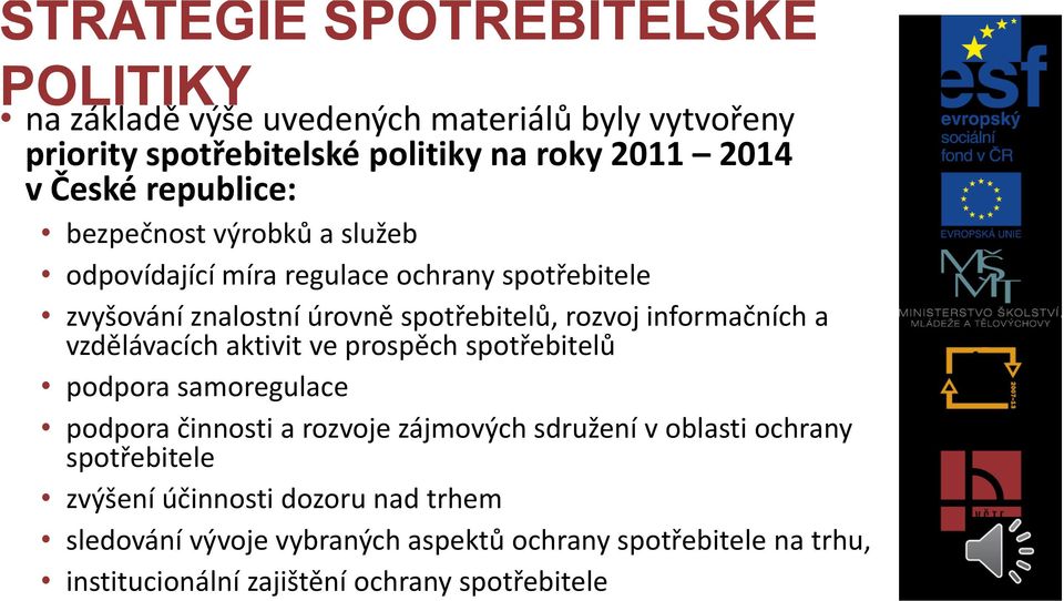 informačních a vzdělávacích aktivit ve prospěch spotřebitelů podpora samoregulace podpora činnosti a rozvoje zájmových sdružení v oblasti ochrany