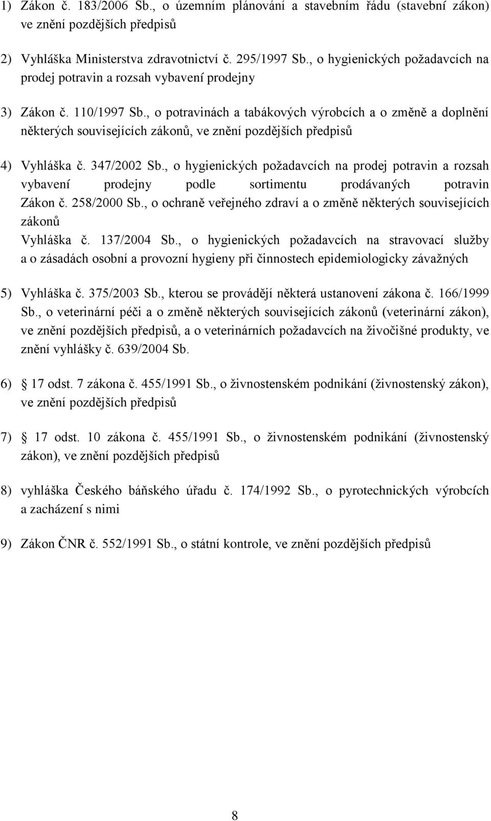 , o potravinách a tabákových výrobcích a o změně a doplnění některých souvisejících zákonů, ve znění pozdějších předpisů 4) Vyhláška č. 347/2002 Sb.