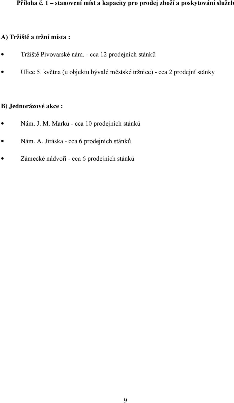 Tržiště Pivovarské nám. - cca 12 prodejních stánků Ulice 5.