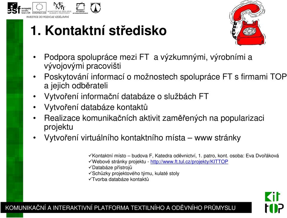 popularizaci projektu Vytvoření virtuálního kontaktního místa www stránky Kontaktní místo budova F, Katedra oděvnictví, 1. patro, kont.