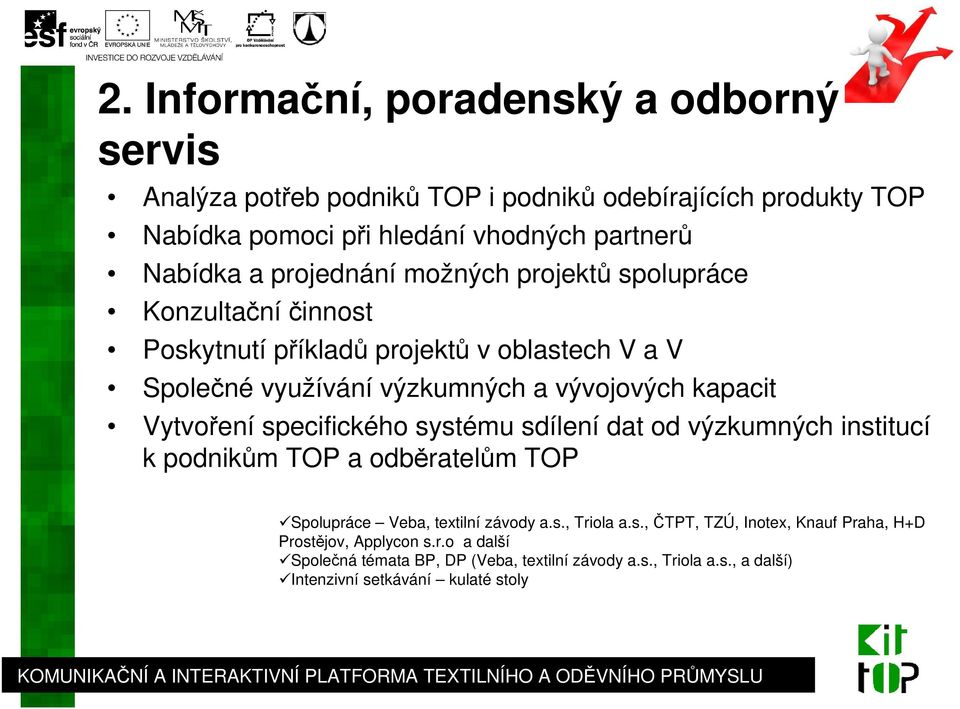 Vytvoření specifického systému sdílení dat od výzkumných institucí k podnikům TOP a odběratelům TOP Spolupráce Veba, textilní závody a.s., Triola a.s., ČTPT, TZÚ, Inotex, Knauf Praha, H+D Prostějov, Applycon s.