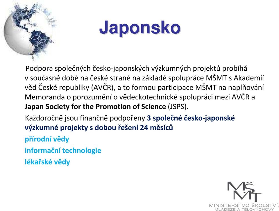 porozuměnío vědeckotechnickéspolupráci mezi AVČR a Japan Society for the Promotion of Science(JSPS).