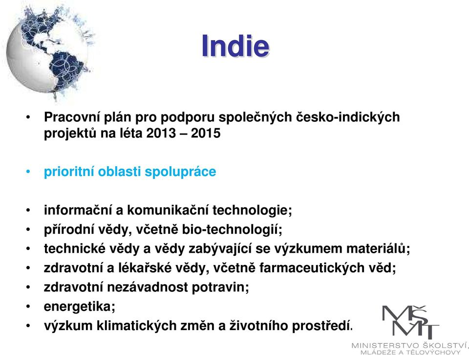 technické vědy a vědy zabývající se výzkumem materiálů; zdravotní a lékařské vědy, včetně