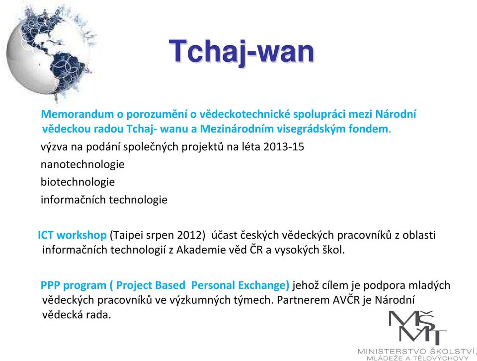 výzva na podáníspolečných projektůna léta 2013-15 nanotechnologie biotechnologie informačních technologie ICT workshop(taipeisrpen