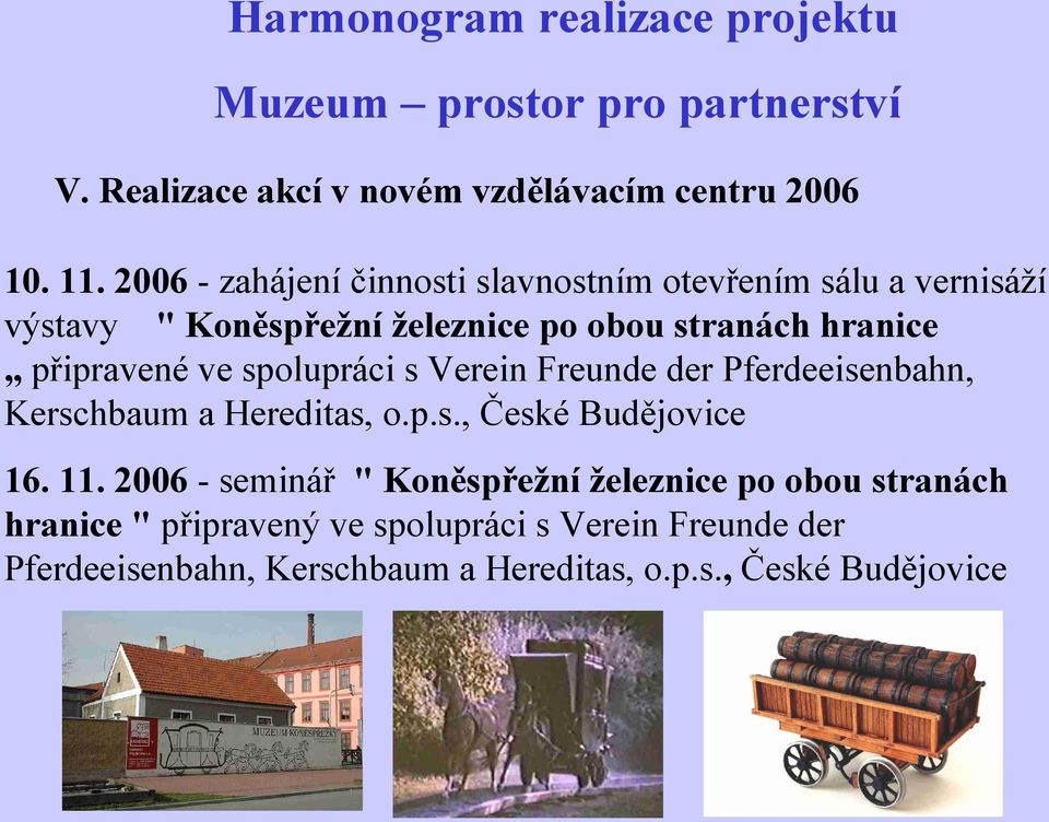 připravené ve spolupráci s Verein Freunde der Pferdeeisenbahn, Kerschbaum a Hereditas, o.p.s., České Budějovice 16. 11.
