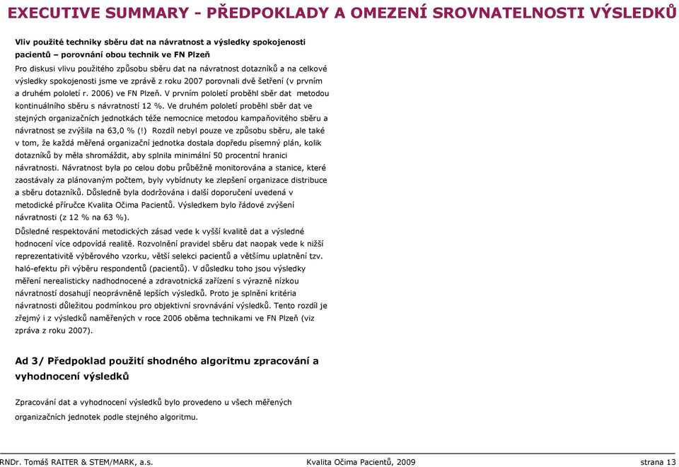 V prvním pololetí proběhl sběr dat metodou kontinuálního sběru s návratností 12 %.