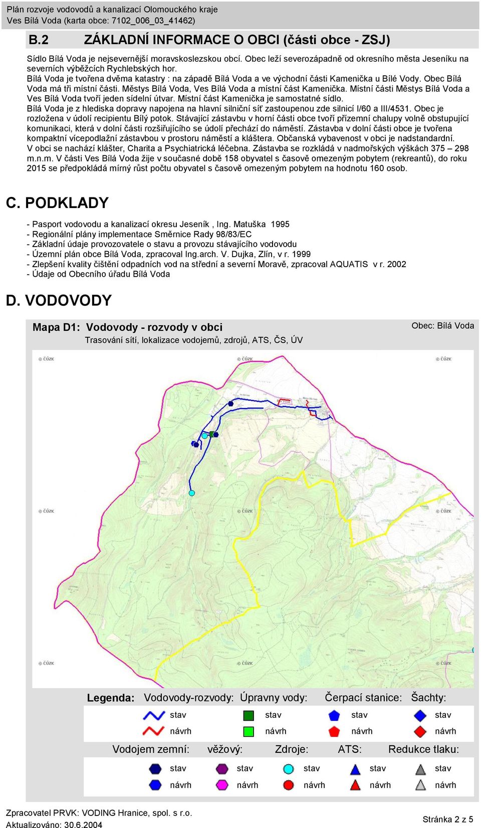 Místní části Městys Bílá Voda a Ves Bílá Voda tvoří jeden sídelní útvar. Místní část Kamenička je samostatné sídlo.