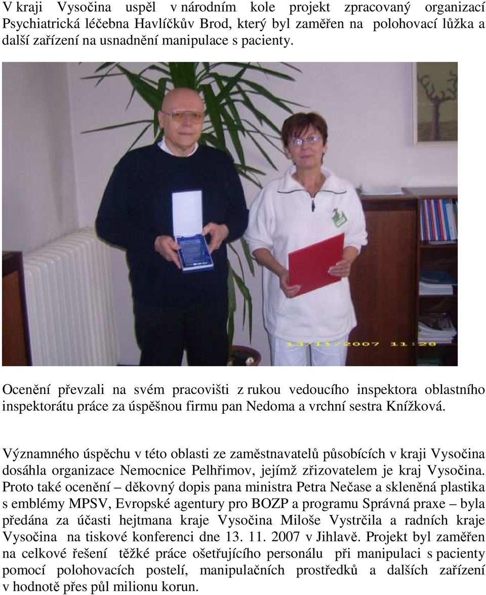 Významného úspěchu v této oblasti ze zaměstnavatelů působících v kraji Vysočina dosáhla organizace Nemocnice Pelhřimov, jejímž zřizovatelem je kraj Vysočina.