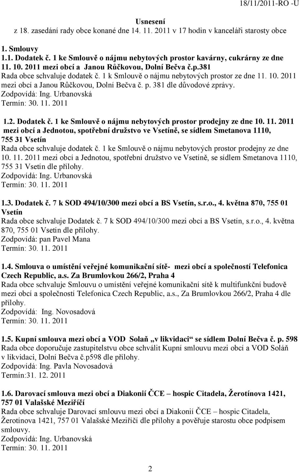 1 k Smlouvě o nájmu nebytových prostor ze dne 11. 10. 2011 mezi obcí a Janou Růčkovou, Dolní Bečva č. p. 381 dle důvodové zprávy. 1.2. Dodatek č.