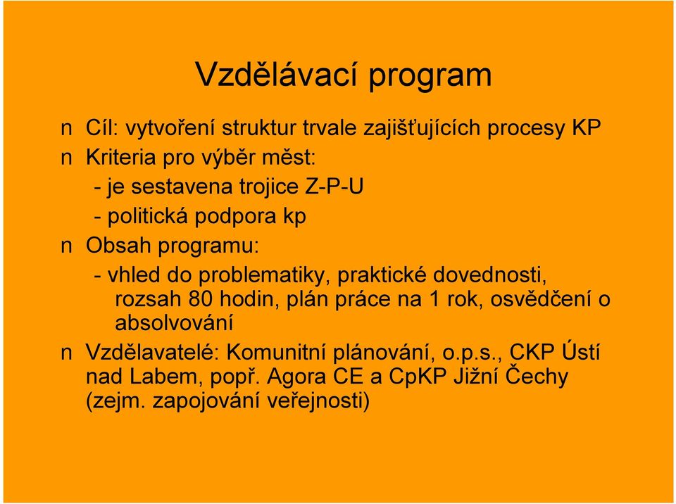 dovednosti, rozsah 80 hodin, plán práce na 1 rok, osvědčení o absolvování Vzdělavatelé: Komunitní