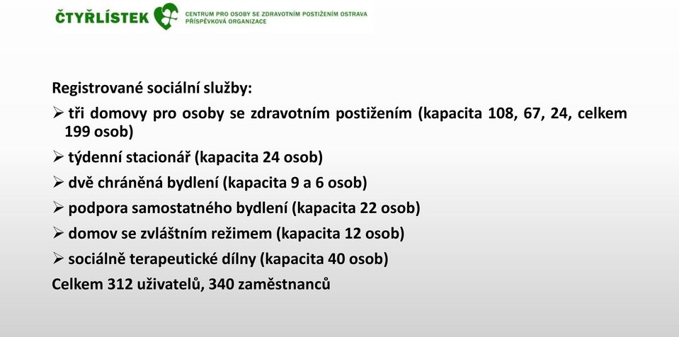 9 a 6 osob) podpora samostatného bydlení (kapacita 22 osob) domov se zvláštním režimem