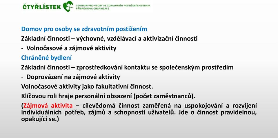 Volnočasové aktivity jako fakultativní činnost. Klíčovou roli hraje personální obsazení (počet zaměstnanců).