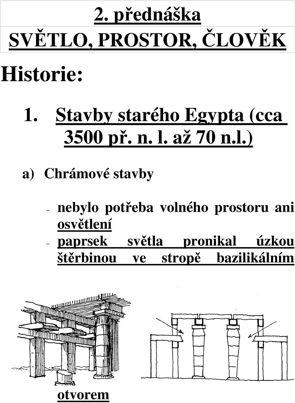 Historie: 2. přednáška SVĚTLO, PROSTOR, ČLOVĚK. 1. Stavby starého Egypta  (cca 3500 př. n. l. až 70 n.l.) a) Chrámové stavby - PDF Stažení zdarma