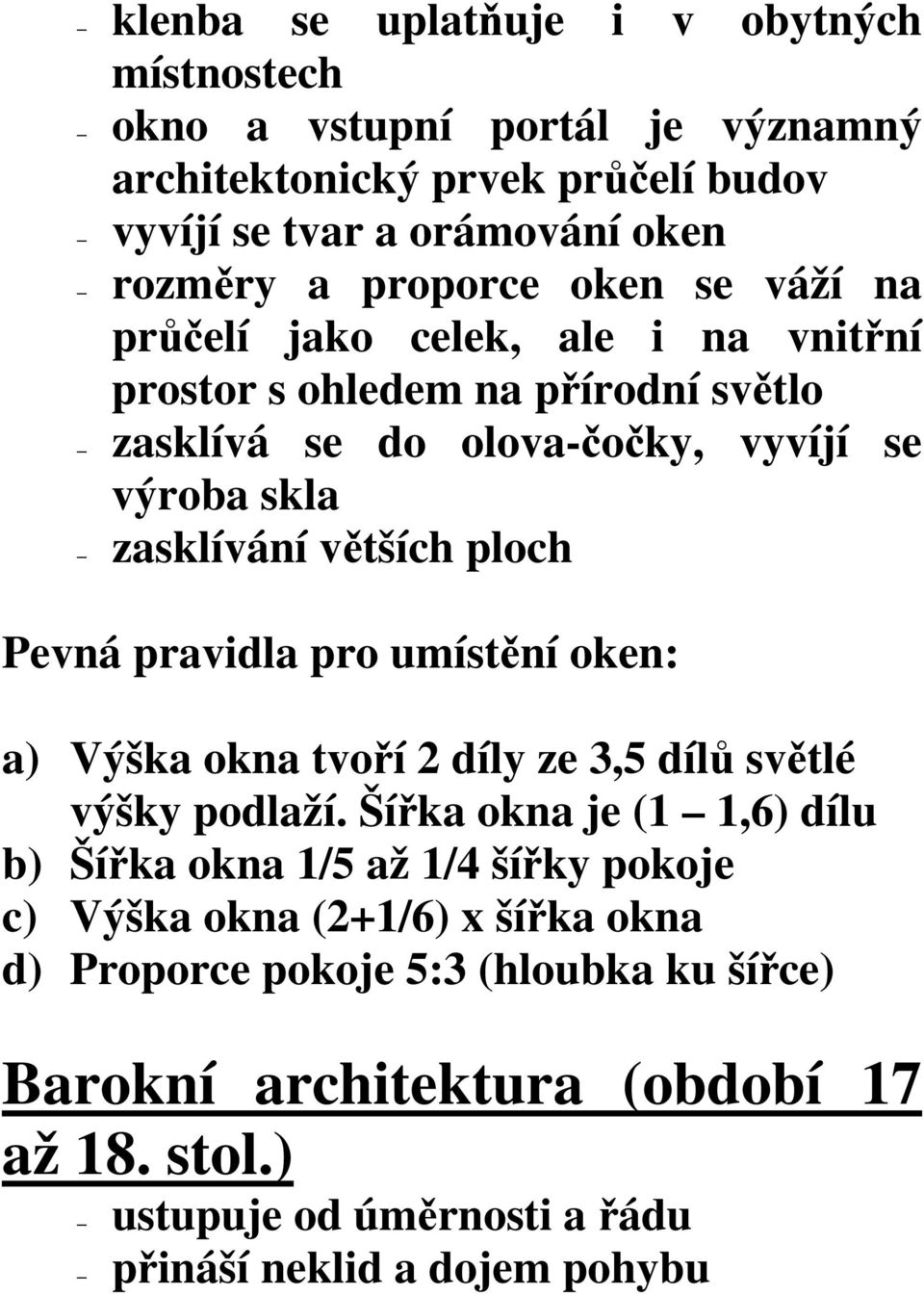 Pevná pravidla pro umístění oken: a) Výška okna tvoří 2 díly ze 3,5 dílů světlé výšky podlaží.