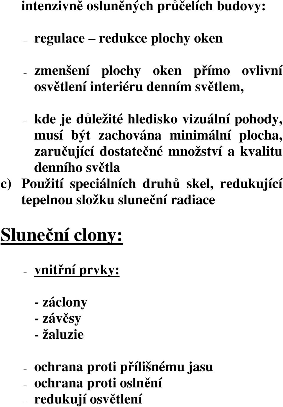 dostatečné množství a kvalitu denního světla c) Použití speciálních druhů skel, redukující tepelnou složku sluneční