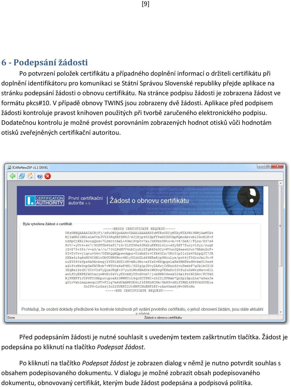 Aplikace před podpisem žádosti kontroluje pravost knihoven použitých při tvorbě zaručeného elektronického podpisu.