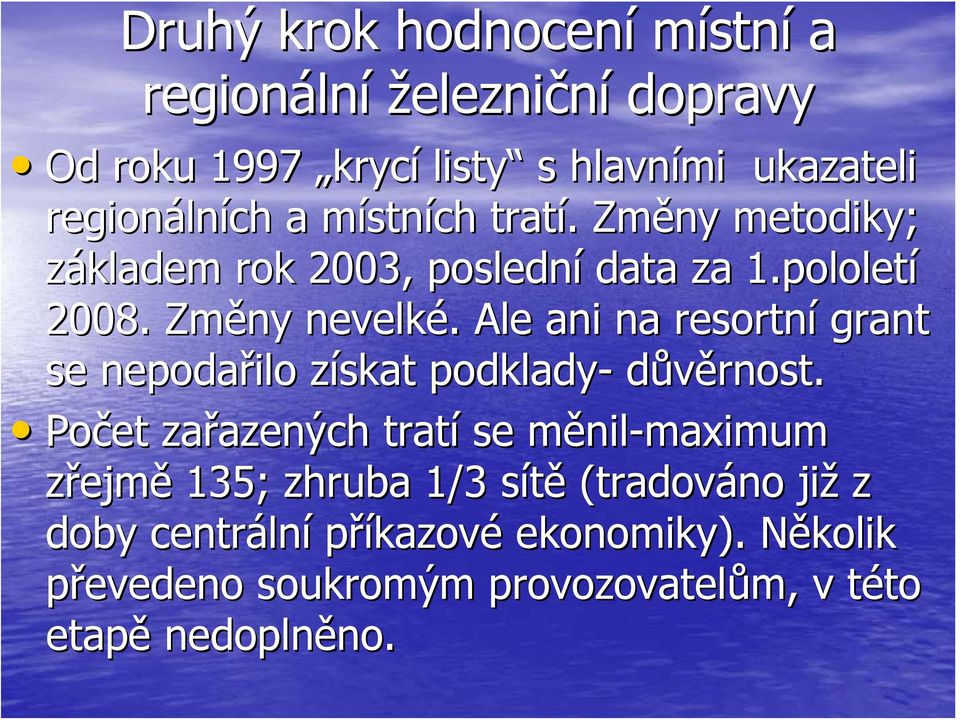 . Ale ani na resortní grant se nepodařilo získat z podklady- důvěrnost.