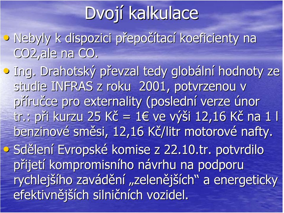 únor tr.: při p i kurzu 25 Kč K = 1 1 ve výši i 12,16 KčK na 1 l benzinové směsi, si, 12,16 Kč/litr K motorové nafty.