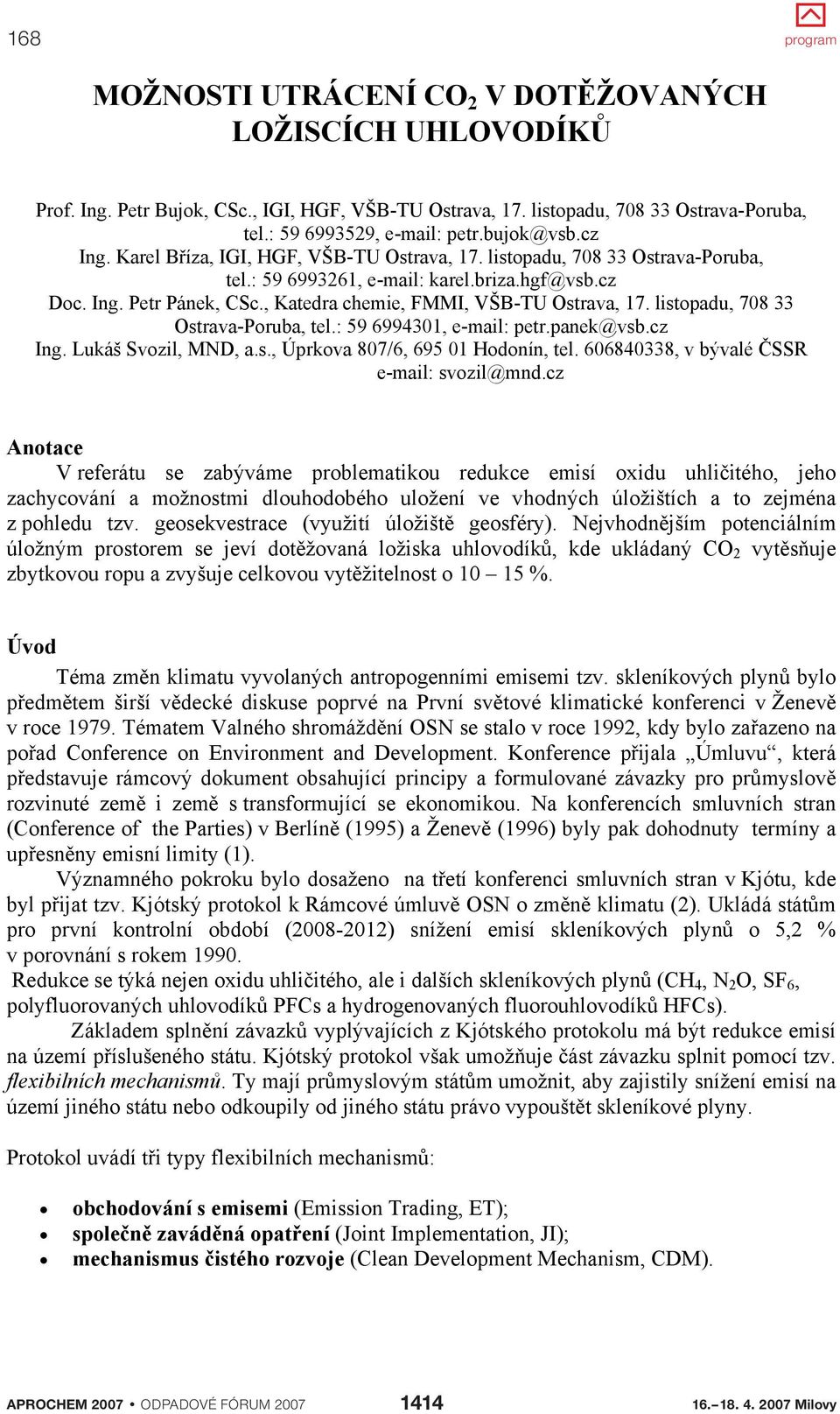 , Katedra chemie, FMMI, VŠB-TU Ostrava, 17. listopadu, 708 33 Ostrava-Poruba, tel.: 59 6994301, e-mail: petr.panek@vsb.cz Ing. Lukáš Svozil, MND, a.s., Úprkova 807/6, 695 01 Hodonín, tel.
