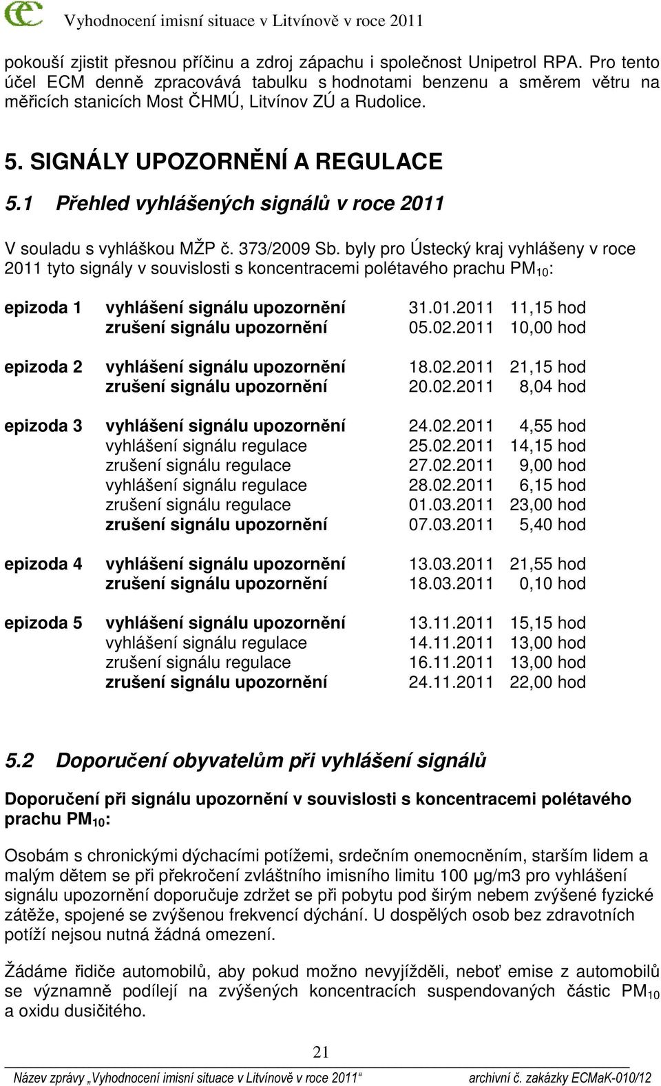 1 Přehled vyhlášených signálů v roce 2011 V souladu s vyhláškou MŽP č. 373/2009 Sb.