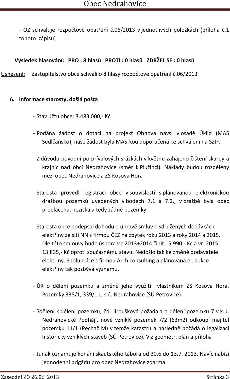 Informace starosty, došlá pošta - Stav účtu obce: 3.483.