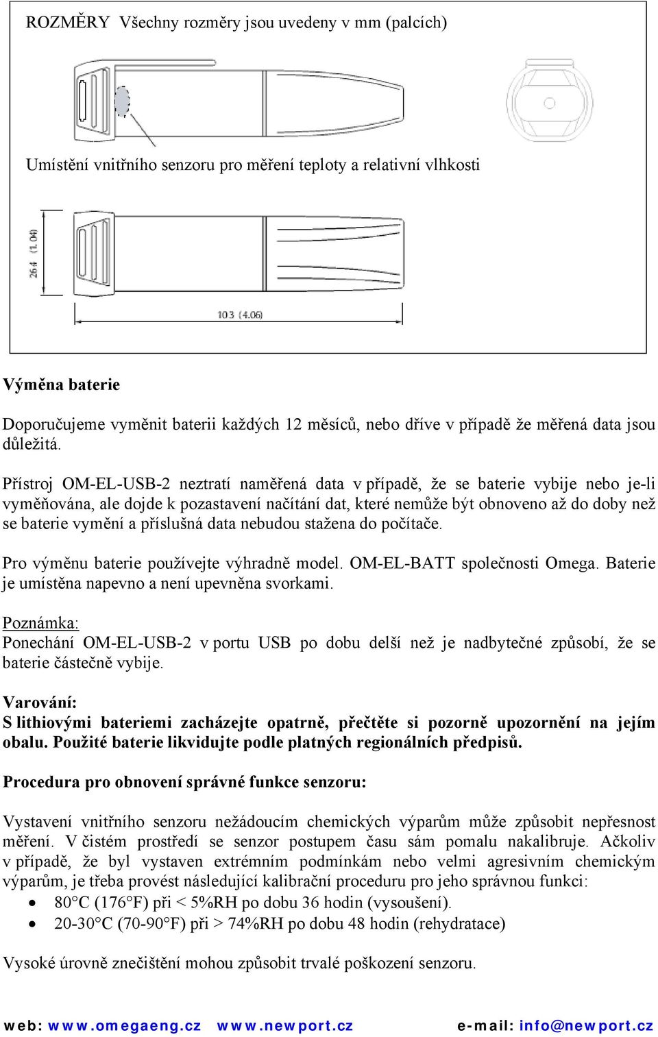 Přístroj OM-EL-USB-2 neztratí naměřená data v případě, že se baterie vybije je-li vyměňována, ale dojde k pozastavení načítání dat, které nemůže být obnoveno až do doby než se baterie vymění a