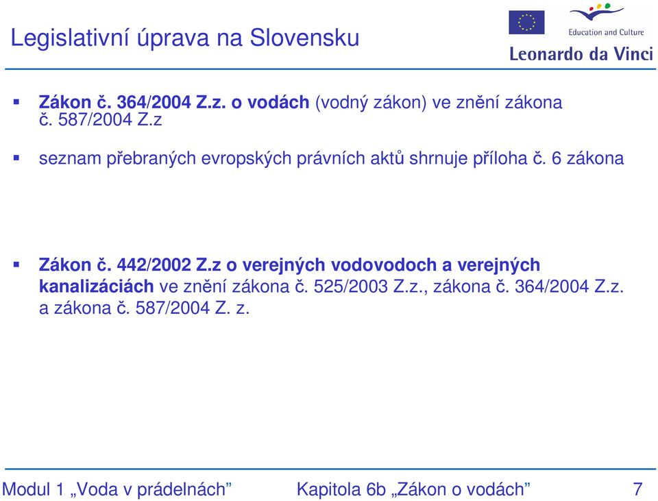 442/2002 Z.z o verejných vodovodoch a verejných kanalizáciách ve znění zákona č. 525/2003 Z.z., zákona č.